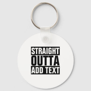 Straight Outta Add Your Text Here Own Keychain