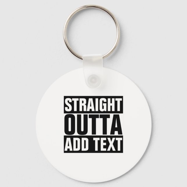 Straight Outta Add Your Text Here Own  Keychain (Front)