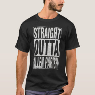 STRAIGHT OUTTA ALLEN PARISH Cool Home Quote T-Shirt