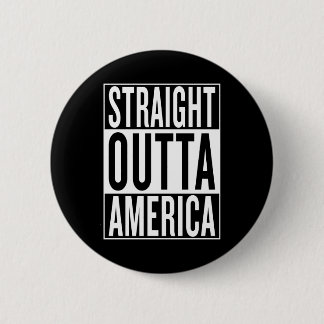 straight outta America 2 Inch Round Button