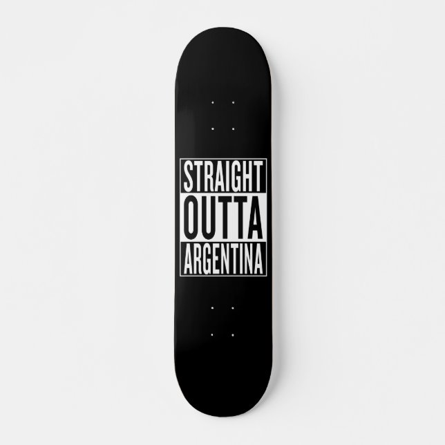 straight outta Argentina Skateboard (Front)