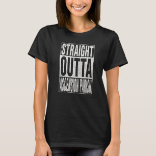 STRAIGHT OUTTA ASCENSION PARISH Cool Home Quote T-Shirt