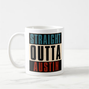 Straight Outta Austin Texas TX USA Coffee Mug