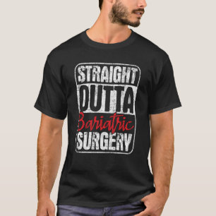 Straight Outta Bariatric Surgery Gastric Sleeve R T-Shirt