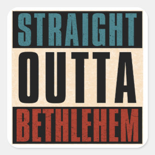 Straight Outta Bethlehem Pennsylvania PA Square Sticker