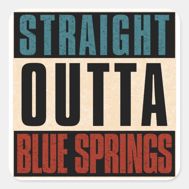 Straight Outta Blue Springs Missouri MO Square Sticker (Front)