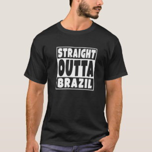 Straight Outta Brazil Gift For Brazilian Family Ro T-Shirt