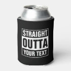 STRAIGHT OUTTA can coolers Design your own