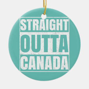 Straight Outta Canada Funny Canadian Men Women Ceramic Ornament