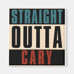 Straight Outta Cary North Carolina NC Magnet
