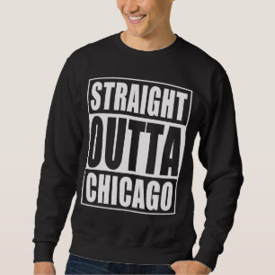 Straight Outta Chicago Sweatshirt