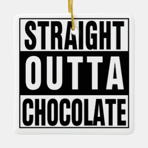Straight Outta Chocolate Ceramic Ornament