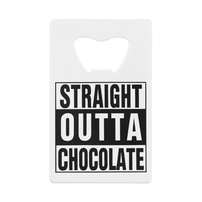 Straight Outta Chocolate Credit Card Bottle Opener (Front)