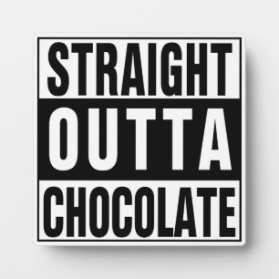 Straight Outta Chocolate Plaque