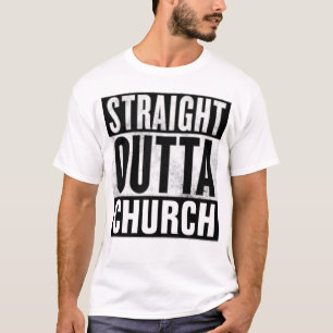 STRAIGHT OUTTA CHURCH, Christian T-shirts