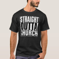 STRAIGHT OUTTA CHURCH T-SHIRT