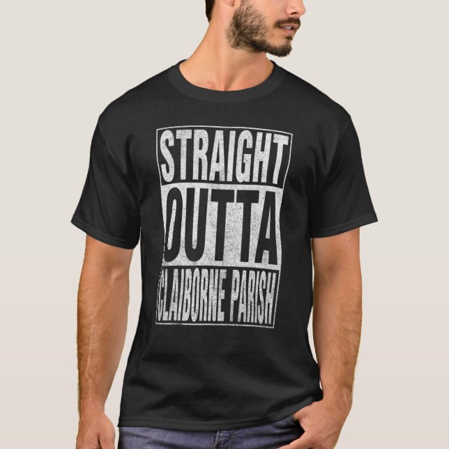 STRAIGHT OUTTA CLAIBORNE PARISH Cool Home Quote T-Shirt (Front)
