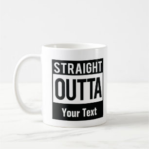 Straight Outta Coffee Mug   Create Your Own Mug