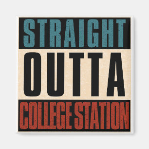 Straight Outta College Station Texas TX Magnet