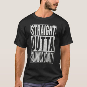 STRAIGHT OUTTA COLUMBUS COUNTY Cool Home Quote T-Shirt