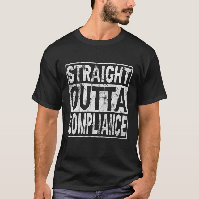 Straight Outta Compliance Out Of Compliance Distre T-Shirt (Front)