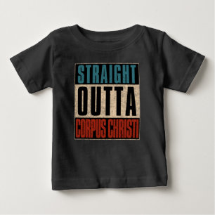 Straight Outta Corpus Christi Texas TX Baby T-Shirt