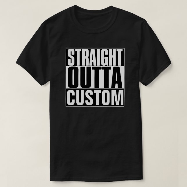 STRAIGHT OUTTA CUSTOM T-SHIRT (Design Front)