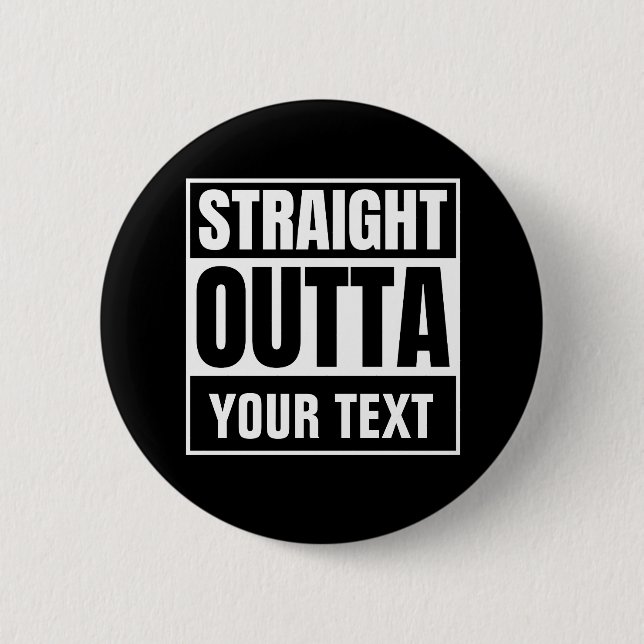 STRAIGHT OUTTA Custom Text Personalize Novelty 2 Inch Round Button (Front)