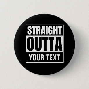 STRAIGHT OUTTA Custom Text Personalize Novelty 2 Inch Round Button