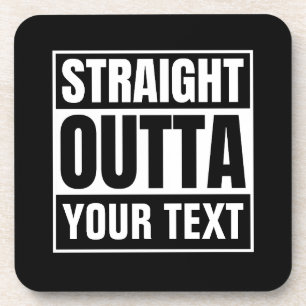 STRAIGHT OUTTA Custom Text Personalize Novelty Coaster