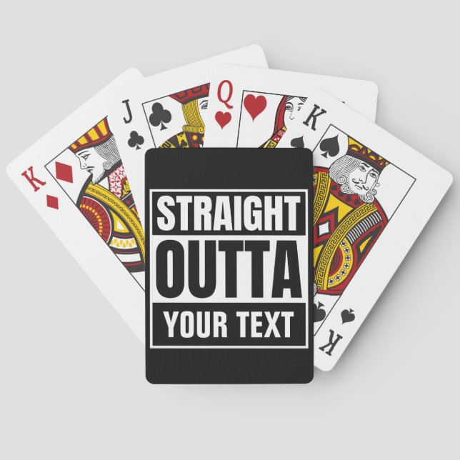 STRAIGHT OUTTA Custom Text Personalize Novelty Playing Cards (Back)