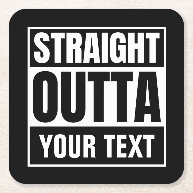 STRAIGHT OUTTA Custom Text Personalize Novelty Square Paper Coaster (Front)