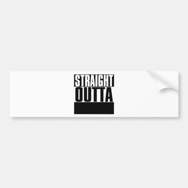STRAIGHT OUTTA CUSTOM YOUR TEXT HERE TEE BUMPER STICKER (Front)