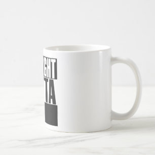 STRAIGHT OUTTA CUSTOM YOUR TEXT HERE TEE COFFEE MUG