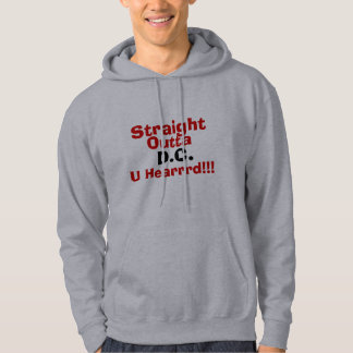 Straight, Outta, D.C., U Hearrrd!!! Hoodie