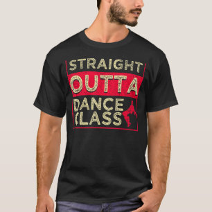 Straight Outta Dance Class  Dancing T-Shirt