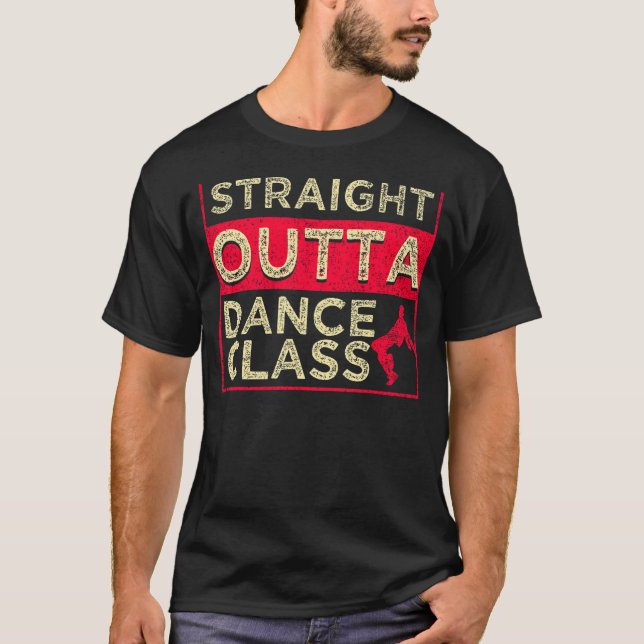Straight Outta Dance Class  Dancing T-Shirt (Front)