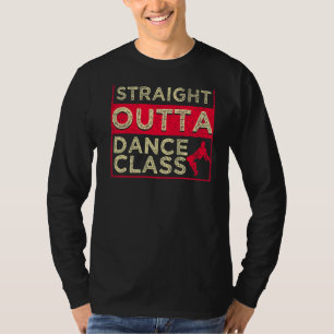 Straight Outta Dance Class  Dancing T-Shirt