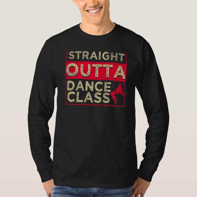 Straight Outta Dance Class  Dancing T-Shirt (Front)