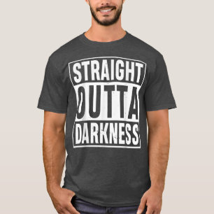Straight Outta Darkness for Anyone Out of Darkness T-Shirt