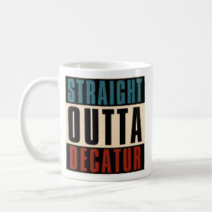Straight Outta Decatur Illinois IL Coffee Mug