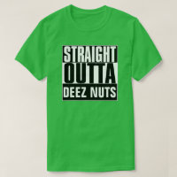 STRAIGHT OUTTA DEEZ NUTS T-SHIRT