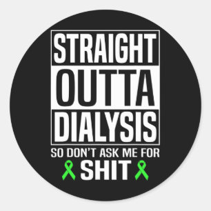 Straight Outta Dialysis Don' Ask Me Kidney Disease Classic Round Sticker