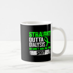 Straight Outta Dialysis Dont Ask Me Patient Fun 1  Coffee Mug