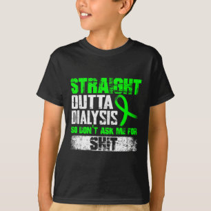 Straight Outta Dialysis Dont Ask Me Patient Fun 1 T-Shirt