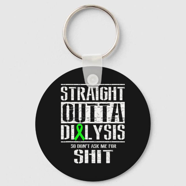 Straight Outta Dialysis Dont Ask Me Patient Fun  Keychain (Front)