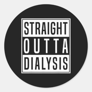 Straight Outta Dialysis Kidney Disease Patient Fun Classic Round Sticker