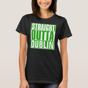 STRAIGHT OUTTA DUBLIN ST. PATRICK'S DAY T-Shirt