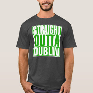 STRAIGHT OUTTA DUBLIN ST. PATRICK'S DAY T-Shirt