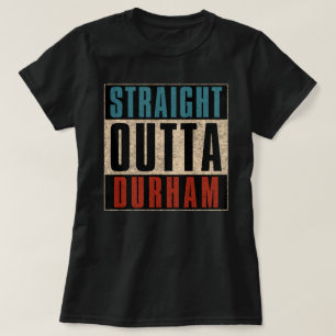 Straight Outta Durham North Carolina NC T-Shirt